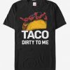 Taco Dirty To Me T-Shirt