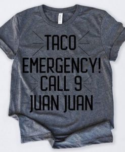Taco Emergency Call 9 Juan Juan T-shirt