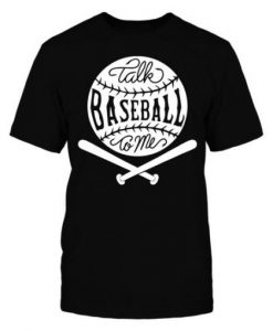 Talk Baseball To Me T-Shirt