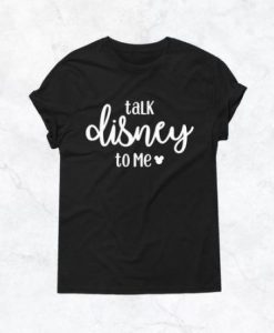 Talk Disney to me T Shirt