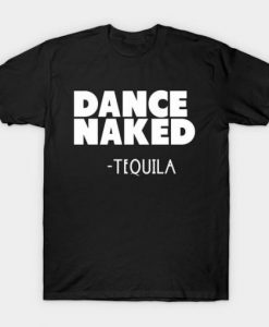 Tequila Dance NakedT-Shirt