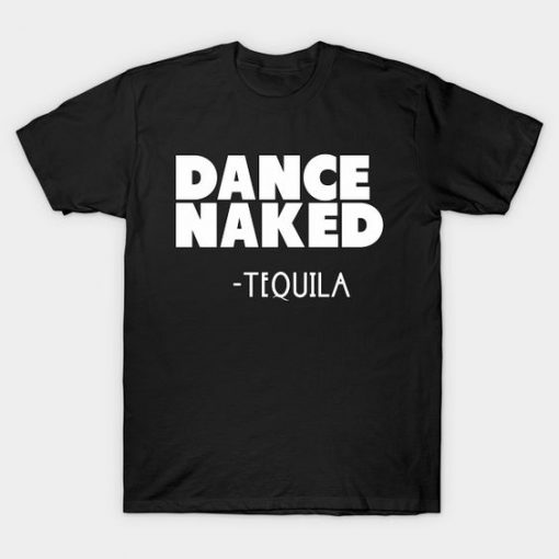 Tequila Dance NakedT-Shirt