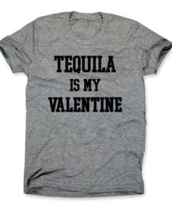 Tequila Is My Valentine Tshirt