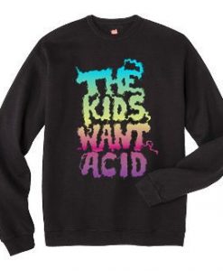 The Kids Want Acid Sweatshirt