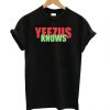 Yeezus Knows T shirt
