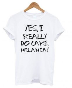 Yes I Really Do Care Melanie T shirt