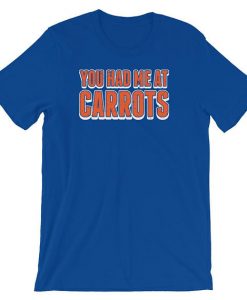 You Had Me At Carrots Vegetarian T shirt