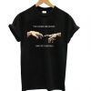 You Looked Like Heaven And I Felt Like Hell T shirt