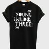Young Wild and Three Toddler T shirt