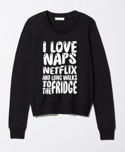 i love naps Sweatshirt