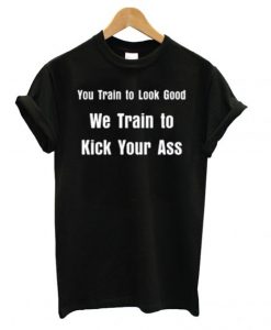 ou Train To Look Good T shirt