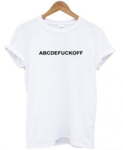 Abcdefuckoff T shirt