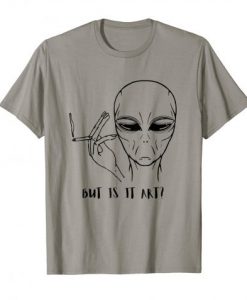 Alien Funny Shirt But Is It Art Critic T shirt