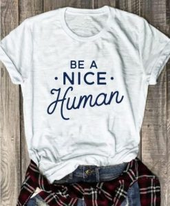 Be A Nice Human Tee Shirt