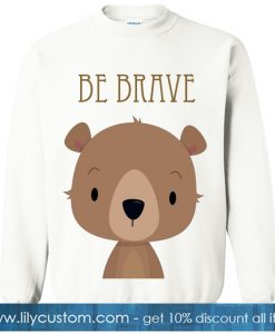 Be Brave Bear white sweatshirt