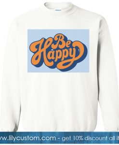 Be Happy sweatshirt