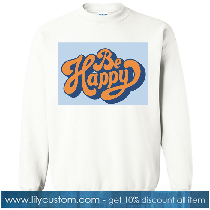 Be Happy sweatshirt