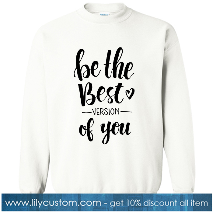 Be The Best Versio Of You Sweatshirt