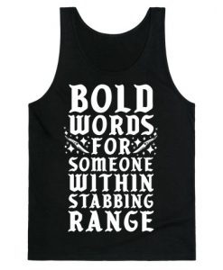 Bold Words For Someone Within Stabbing Range Tank Top NA