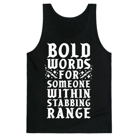 Bold Words For Someone Within Stabbing Range Tank Top NA
