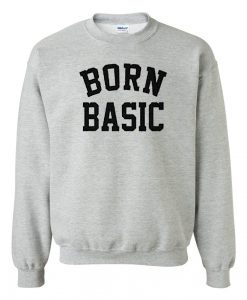 Born Basic Sweatshirt