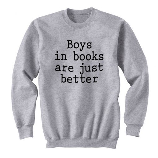 Boys In Books Are Just Better Sweatshirt