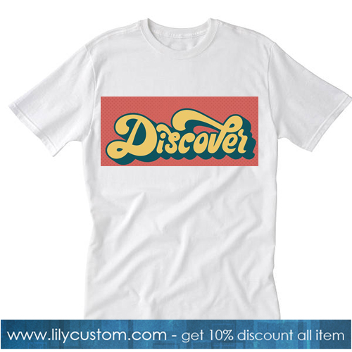 Discover T-SHIRT