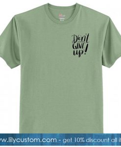 Dont Give Up Green Tshirt