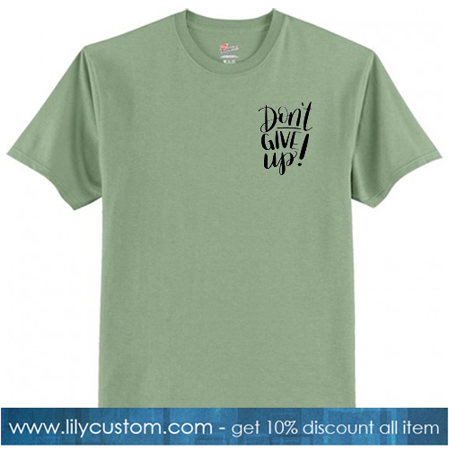 Dont Give Up Green Tshirt