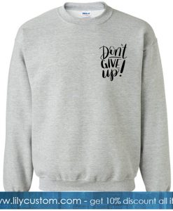 Don't Give Up Sweatshirt