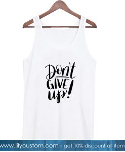 Don't Give Up Tank Top