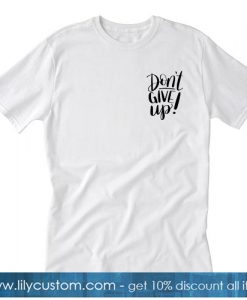 Dont Give Up Tshirt