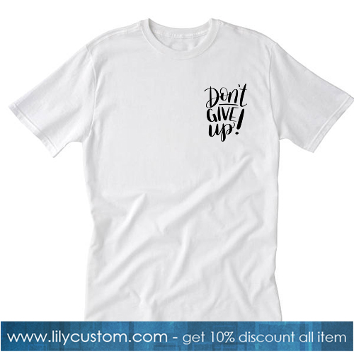 Dont Give Up Tshirt