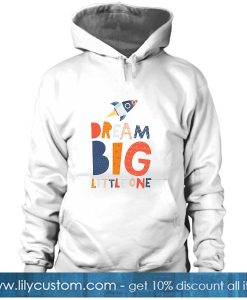 Dream Big Little One HOODIE