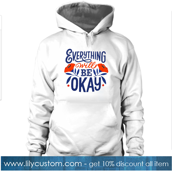 Everything Will Be Okey Hoodie