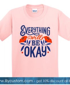 Everything Will Be Okey Pink Tshirt