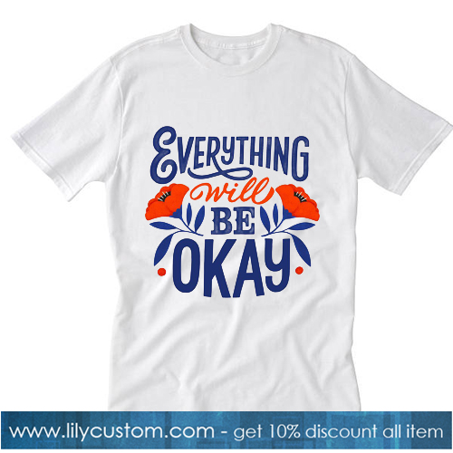 Everything Will Be Okey Tshirt