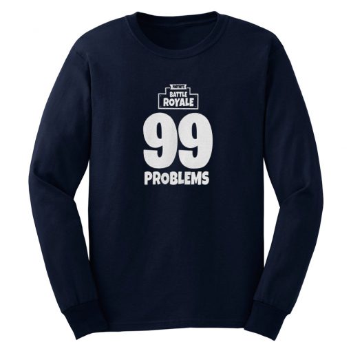 Fortnite Battle Royale 99 Problems Sweatshirt