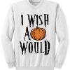 Halloween I Wish A Pumpkin Would Sweatshirt