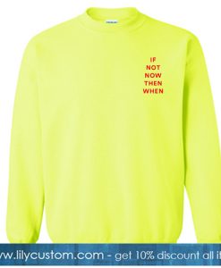 If Not Now Then When Light Green Sweatshirt