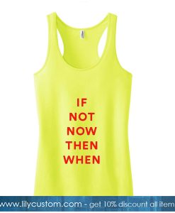 If Not Now Then When Yellow Tank Top