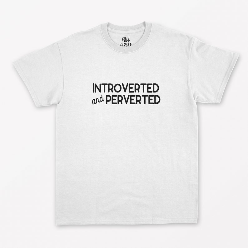 Introverted And Perverted T-Shirt NA