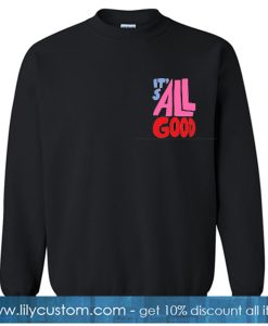 It's All Good Sweatshirt