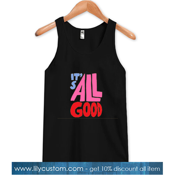 It's All Good TankTop