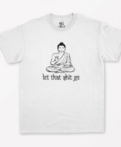 Let That Shit Go T-Shirt NA