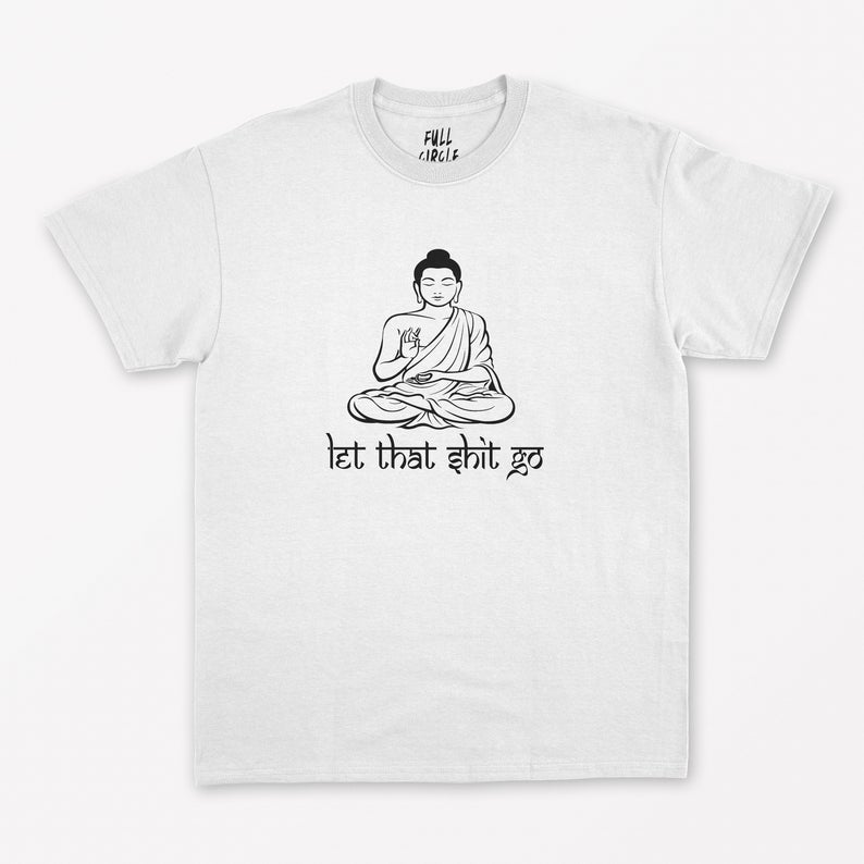 Let That Shit Go T-Shirt NA