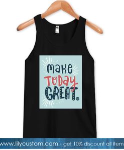 Make Today Graet Black TANK TOP