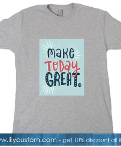 Make Today Great Grey T-SHIRT