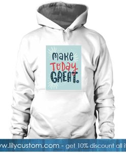 Make Today Great White HOODIE