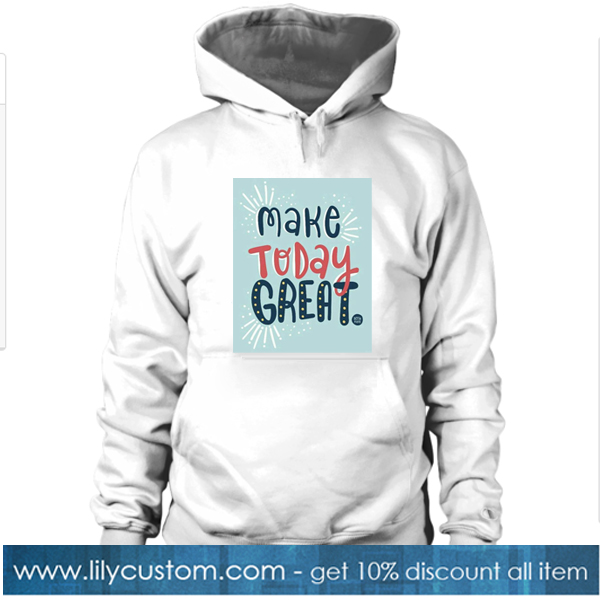 Make Today Great White HOODIE